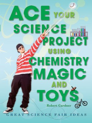 cover image of Ace Your Science Project Using Chemistry Magic and Toys